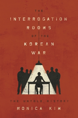 The Interrogation Rooms of the Korean War: The Untold History Cover Image