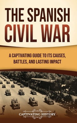 The Spanish Civil War: A Captivating Guide to Its Causes, Battles, and Lasting Impact Cover Image