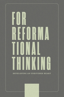 For Reformational Thinking: Developing an Undivided Heart: Developing an Undivided Heart By Joseph Boot Cover Image