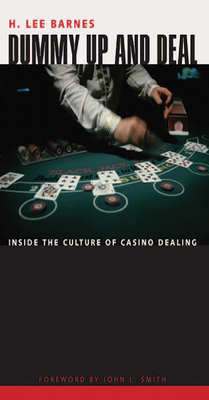 Dummy Up And Deal: Inside The Culture Of Casino Dealing (Gambling Studies Series)