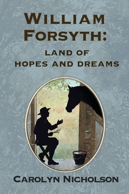 William Forsyth: Land of hopes and dreams By Carolyn Nicholson, Andrew Wetmore (Editor), Rebekah Wetmore (Cover Design by) Cover Image