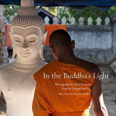 In the Buddha's Light: The Temples of Luang Prabang By Jack Parsons (Photographer), Joanna Hurley (Contribution by), Joan Halifax (Contribution by) Cover Image