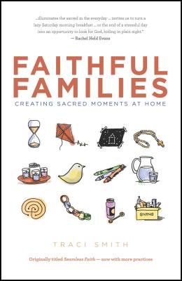 Faithful Families: Creating Sacred Moments at Home By Traci Smith Cover Image