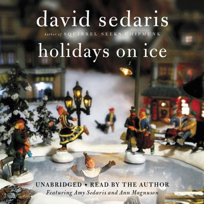 Holidays on Ice By David Sedaris, David Sedaris (Read by), Ann Magnuson (Read by), Amy Sedaris (Read by) Cover Image