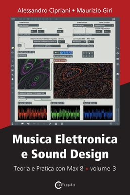 Musica Elettronica e Sound Design - Teoria e Pratica con Max 8 - volume 3 By Alessandro Cipriani, Maurizio Giri Cover Image