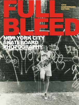 Full Bleed: New York City Skateboard Photography: (10th Anniversary Edition) Cover Image