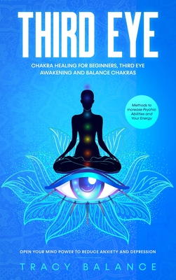 Third Eye Chakra Healing For Beginners Third Eye Awakening And Balance Chakras Methods To Increase Psychic Abilities And Your Hardcover Politics And Prose Bookstore