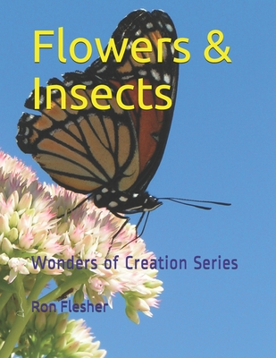 Flowers & Insects: Wonders of Creation Series