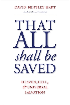 That All Shall Be Saved: Heaven, Hell, and Universal Salvation Cover Image