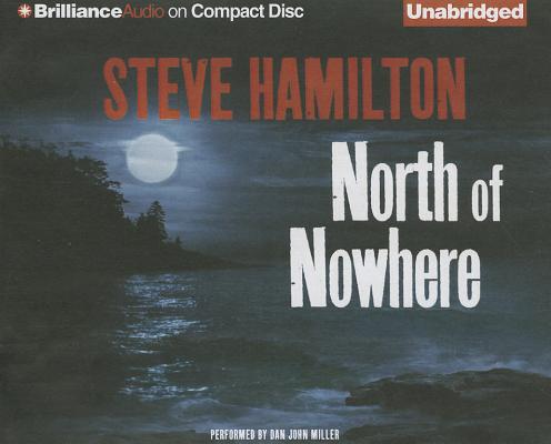 North of Nowhere (Alex McKnight #4) By Steve Hamilton, Dan John Miller (Read by) Cover Image