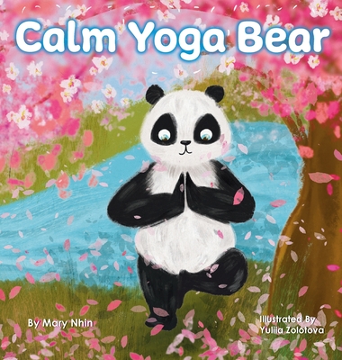 Calm Yoga Bear: A Social Emotional, Pose by Pose Yoga Book for Children, Teens, and Adults to Help Relieve Anxiety and Stress (Perfect Cover Image