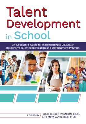 Talent Development in School: An Educator's Guide to Implementing a Culturally Responsive Talent Identification and Development Program Cover Image