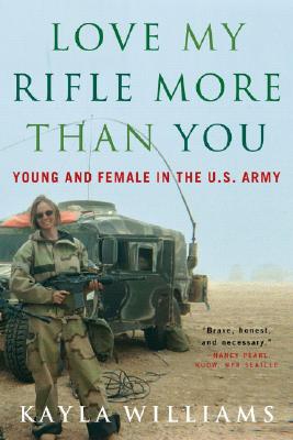 Love My Rifle More than You: Young and Female in the U.S. Army By Kayla Williams, Michael E. Staub Cover Image