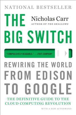 The Big Switch: Rewiring the World, from Edison to Google Cover Image