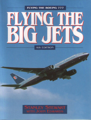 Flying the Big Jets:  Flying the Boeing 777 4th Edition By Stanley Stewart Cover Image