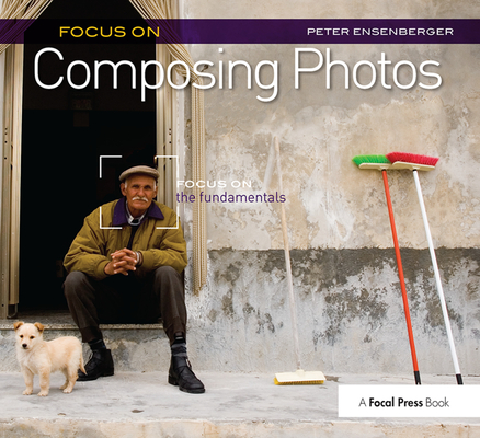 Focus on Composing Photos: Focus on the Fundamentals (Focus on Series) Cover Image