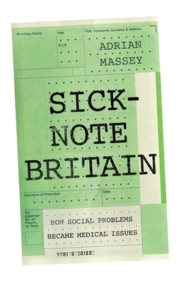 Sick-Note Britain: How Social Problems Became Medical Issues Cover Image