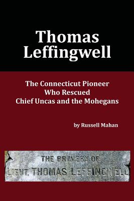 Thomas Leffingwell: The Connecticut Pioneer Who Rescued Chief Uncas and the Mohegans Cover Image