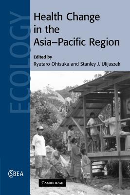 Health Change in the Asia-Pacific Region (Cambridge Studies in Biological and Evolutionary Anthropolog #52) By Ryutaro Ohtsuka (Editor), Stanley J. Ulijaszek (Editor) Cover Image