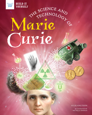 The Science and Technology of Marie Curie (Build It Yourself)