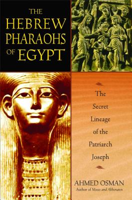 The Hebrew Pharaohs of Egypt: The Secret Lineage of the Patriarch Joseph By Ahmed Osman Cover Image