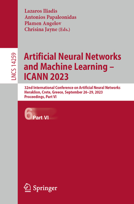 Artificial Neural Networks and Machine Learning - Icann 2023: 32nd International Conference on Artificial Neural Networks, Heraklion, Crete, Greece, S (Lecture Notes in Computer Science #1425)