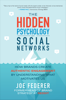 The Hidden Psychology of Social Networks: How Brands Create Authentic Engagement by Understanding What Motivates Us Cover Image