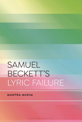Samuel Beckett's Lyric Failure (Bloomsbury Studies in Critical Poetics)