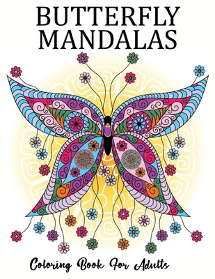 Download Butterfly Mandalas Coloring Book For Adults Butterfly Mandala Adult Coloring Book 50 Beautiful Butterfly Designs Wiith Intricate Patterns For Stress Paperback Chapters Books Gifts