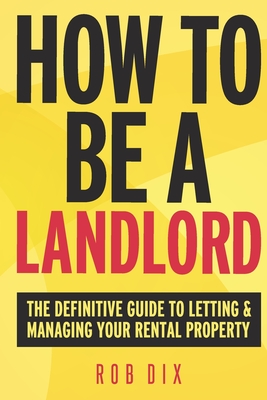 How To Be A Landlord: The Definitive Guide to Letting and Managing Your Rental Property Cover Image