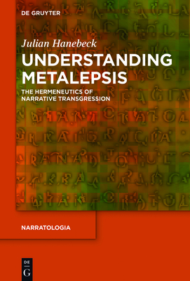 Understanding Metalepsis: The Hermeneutics of Narrative Transgression (Narratologia #56) Cover Image
