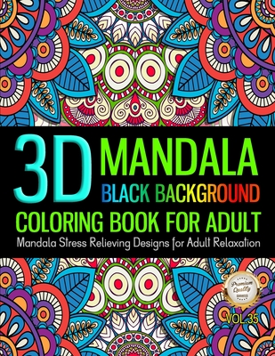 Download 3d Mandala Coloring Book For Adult Black Background Stress Relieving Design For Adult Relaxation Unique Pattern Mandala Designs And Stress Relieving Creative Haven Coloring Books 35 Paperback Wordsworth Books