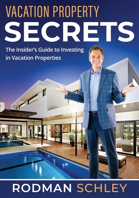 Vacation Property Secrets: The Insider's Guide to Investing in Vacation Properties Cover Image
