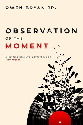 Observation Of The Moment: Analyzing Moments In Everyday Life Into Poetry Cover Image