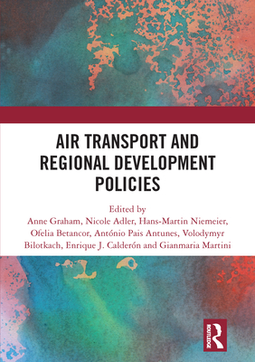 Air Transport and Regional Development Policies By Anne Graham (Editor), Nicole Adler (Editor), Hans-Martin Niemeier (Editor) Cover Image