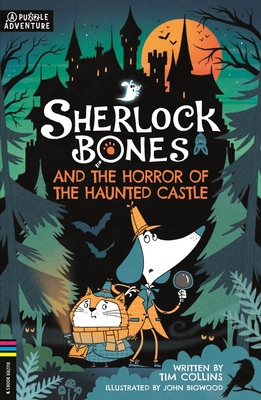 Sherlock Bones and the Horror of the Haunted Castle: A Puzzle Quest (Adventures of Sherlock Bones #4) By Tim Collins, John Bigwood (Illustrator) Cover Image