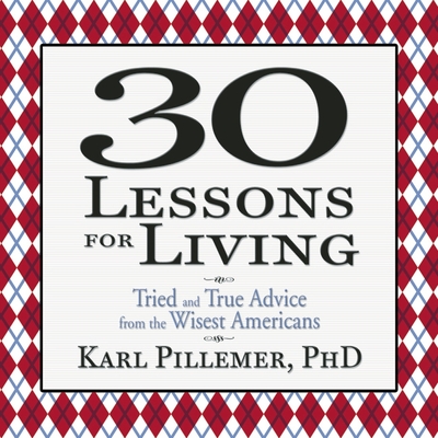 30 Lessons for Living: Tried and True Advice from the Wisest Americans Cover Image