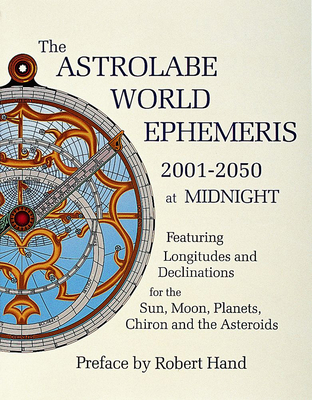 The Astrolabe World Ephemeris: 2001-2050 at Midnight By Robert Hand Cover Image