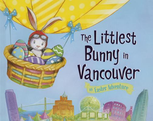 The Littlest Bunny in Vancouver: An Easter Adventure By Lily Jacobs, Robert Dunn (Illustrator) Cover Image