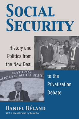 Social Security: History and Politics from the New Deal to the Privatization Debate (Studies in Government and Public Policy) By Daniel Beland Cover Image