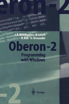 Oberon-2 Programming with Windows [With Full Windwos Based Integrated Development] By Jörg R. Mühlbacher, Bernhard Leisch, Brian Kirk Cover Image