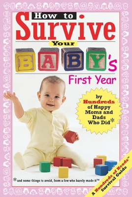 How to Survive Your Baby's First Year: By Hundreds of Happy Moms and Dads Who Did (Hundreds of Heads Survival Guides)