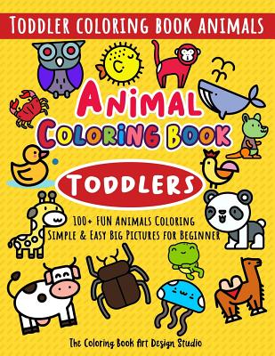 Animal Coloring Book for Toddlers: Toddler Coloring Book Animals: Simple &  Easy Big Pictures 100+ Fun Animals Coloring: Children Activity Books for Ki  (Paperback) | Yankee Bookshop