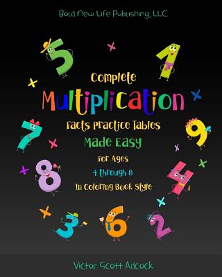 Complete Multiplication Facts Practice Tables Made Easy for Ages 4 Through 8 in Coloring Book Style: Basic Math Complete Multiplication Tables facts m