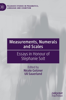 Measurements, Numerals and Scales: Essays in Honour of Stephanie Solt (Palgrave Studies in Pragmatics) Cover Image