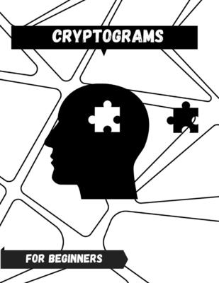 Cryptograms for Beginners: Keep you sharp with these random Facts Cryptograms just for you! Cover Image