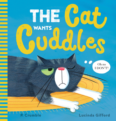 The Cat Wants Cuddles By P. Crumble, Lucinda Gifford (Illustrator) Cover Image