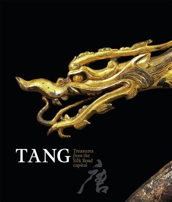Tang: Treasures from the Silk Road Capital By Cao Yin (Editor), Edmund Capon (With), Qi Donfang (With) Cover Image