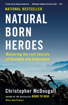 Natural Born Heroes: Mastering the Lost Secrets of Strength and Endurance Cover Image