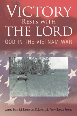 Victory Rests with the Lord: God in the Vietnam War By Lieutenant Colonel James Schmidt Cover Image